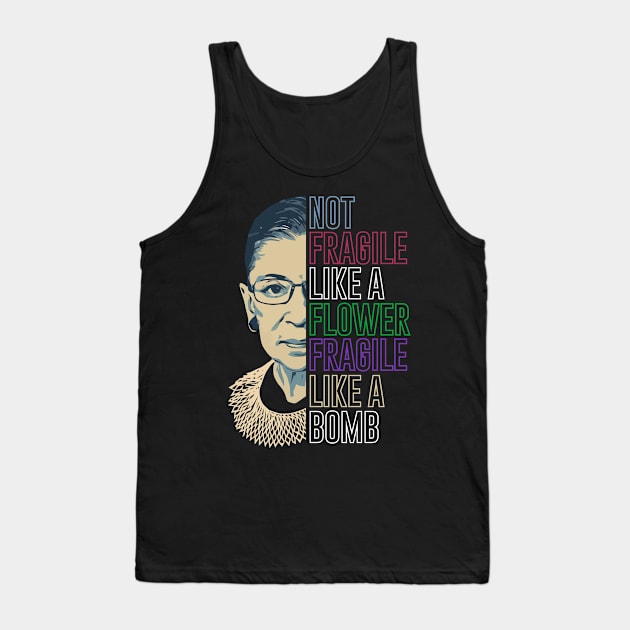 RBG Not Fragile Like A Flower Fragile Like A Bomb Tank Top by jabarsoup